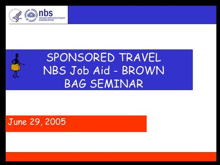 SPONSORED TRAVEL NBS Job Aid - BROWN BAG SEMINAR June 29, 2005.