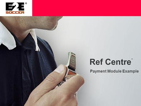 Payment Module Example. Payment Module Ref Centre has an optional module to calculate a referees pay It can be customized to meet an organizations needs.