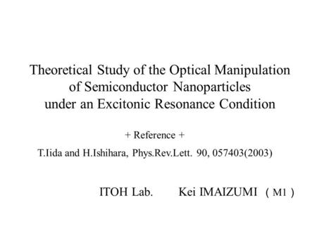 Theoretical Study of the Optical Manipulation of Semiconductor Nanoparticles under an Excitonic Resonance Condition + Reference + T.Iida and H.Ishihara,