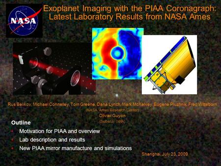 Exoplanet Imaging with the PIAA Coronagraph: Latest Laboratory Results from NASA Ames Rus Belikov, Michael Connelley, Tom Greene, Dana Lynch, Mark McKelvey,
