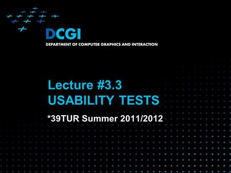 Lecture #3.3 USABILITY TESTS *39TUR Summer 2011/2012.