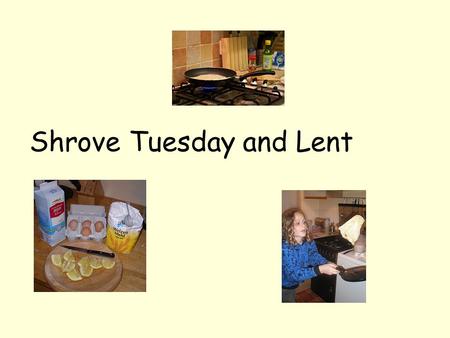 Shrove Tuesday and Lent. What is Lent? Lent is the forty days before Easter. It begins the day after Shrove Tuesday (Pancake Day) The last week of Lent.