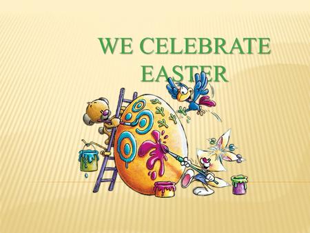 We celebrate Easter.