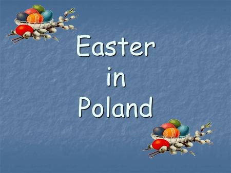 Easter in Poland. Easter is preceded by forty days of Lent which starts on Ash Wednesday.