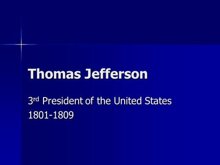 Thomas Jefferson 3 rd President of the United States 1801-1809.