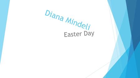 Diana Mindeli Easter Day. d  Easter[nb 1] (Old English Ēostreis a Christian festival and holiday celebrating the resurrection of Jesus Christ on the.