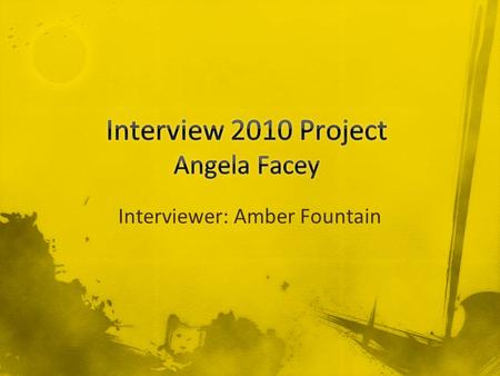 Interviewer: Amber Fountain. Mercer Educational Information Career Choices Current Career Work Environment Advice Contact Information Spring 20102 Angela.