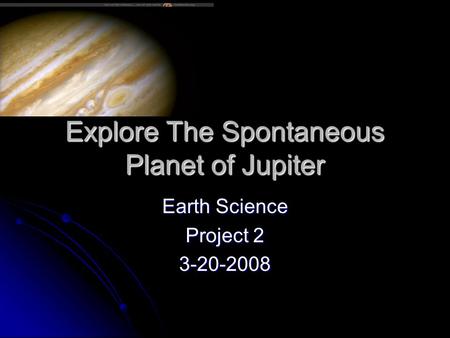 Explore The Spontaneous Planet of Jupiter
