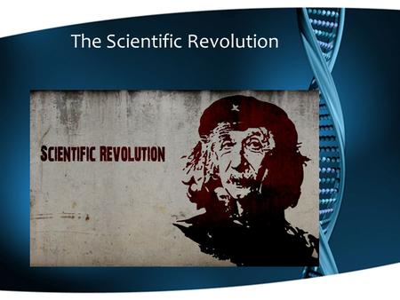 The Scientific Revolution. The Scientific Revolution Logical Thought Scientific Method New Understanding of the World.