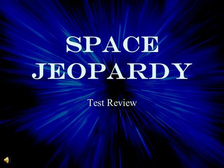 SPACE Jeopardy Test Review. Inner Planets Outer Planets Other Items in Space On the Move Day and Night $100 $200 $300 $400 $500 $100 $200 $300 $400 $500.