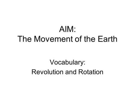 AIM: The Movement of the Earth