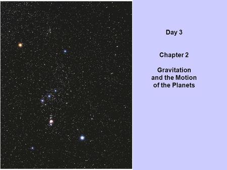 Day 3 Chapter 2 Gravitation and the Motion of the Planets.