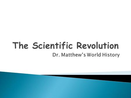Dr. Matthew’s World History. I. Astronomy A.Nicolaus Copernicus (Polish)  Revolutions of the Heavenly Spheres  Heliocentric B.Tycho Brahe (Danish) 