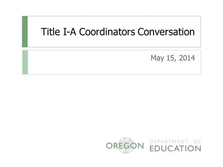 Title I-A Coordinators Conversation May 15, 2014.