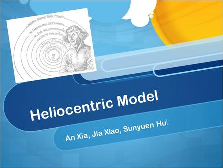 Heliocentric Model An Xia, Jia Xiao, Sunyuen Hui.