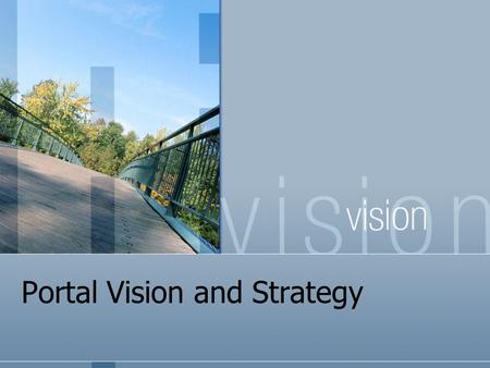Portal Vision and Strategy. Table of Contents Problem statement Solution Sharepoint 2007 features Current Architecture Assessment New portal architecture.