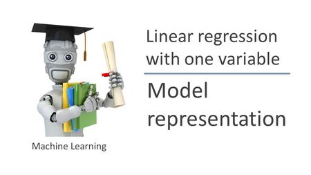 Model representation Linear regression with one variable