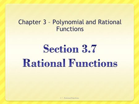 Chapter 3 – Polynomial and Rational Functions 3.7 - Rational Functions.