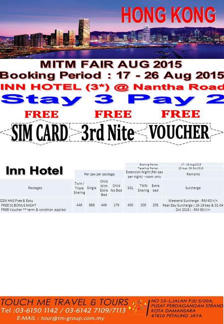 Booking Period :17 - 26 Aug 2015 Travelling Period :23 Aug - 09 Oct 2015 Packages Twin / Triple Sharing Single Child With Extra Bed Child No Bed SGL TWN.