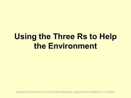Using the Three Rs to Help the Environment