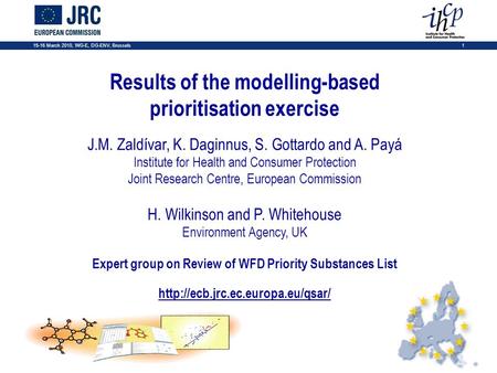 15-16 March 2010, WG-E, DG-ENV, Brussels1 Results of the modelling-based prioritisation exercise J.M. Zaldívar, K. Daginnus, S. Gottardo and A. Payá Institute.
