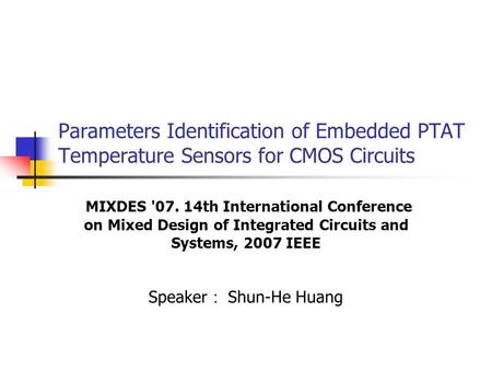 Parameters Identification of Embedded PTAT Temperature Sensors for CMOS Circuits MIXDES '07. 14th International Conference on Mixed Design of Integrated.