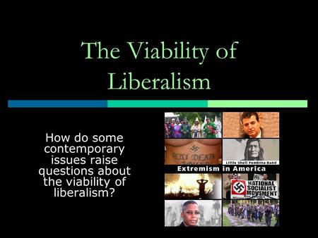 The Viability of Liberalism How do some contemporary issues raise questions about the viability of liberalism?