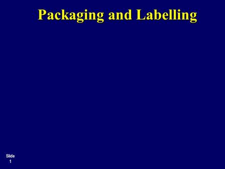 Packaging and Labelling Slide 1. Slide 2 Packaging: Purposes.