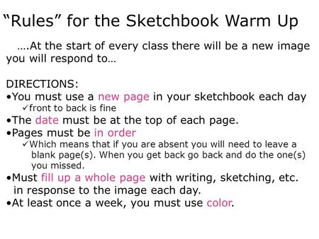“Rules” for the Sketchbook Warm Up ….At the start of every class there will be a new image you will respond to… DIRECTIONS: You must use a new page in.