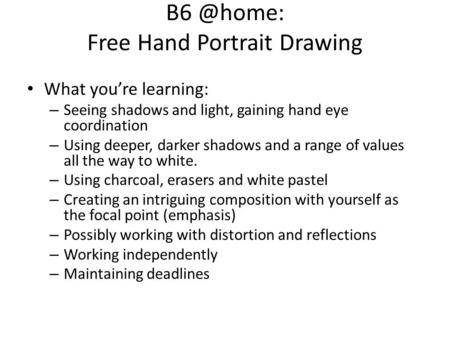 Free Hand Portrait Drawing What you’re learning: – Seeing shadows and light, gaining hand eye coordination – Using deeper, darker shadows and.