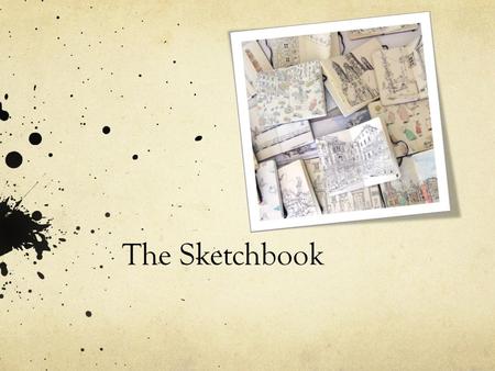 The Sketchbook. Sketchbook Structure PROCESS AND REFLECTION DocumentSuccess and Failure PLANNING Brainstorm OptionsSketches and Commentary RESEARCH AND.