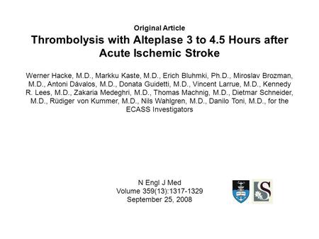Original Article Thrombolysis with Alteplase 3 to 4.5 Hours after Acute Ischemic Stroke Werner Hacke, M.D., Markku Kaste, M.D., Erich Bluhmki, Ph.D., Miroslav.