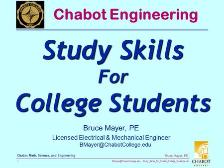 Study_Skills_for_Chabot_College_Students.ppt 1 Bruce Mayer, PE Chabot Math, Science, and Engineering Bruce Mayer, PE Licensed.
