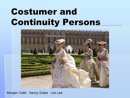 Costumer and Continuity Persons Morgen Cobb Kenny Drake Lori Lee.