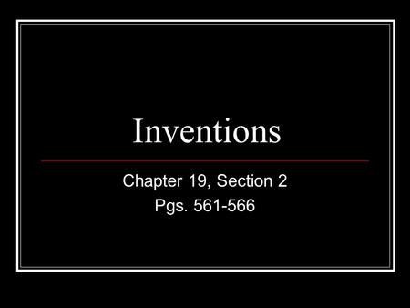 Inventions Chapter 19, Section 2 Pgs. 561-566. Assembly Line Each worker performs an assigned task again and again at a certain stage in the production.