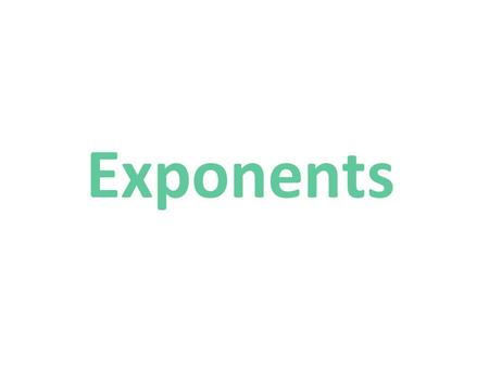 Exponents. Definition: Exponent The exponent of a number says how many times to use that number in a multiplication. It is written as a small number to.
