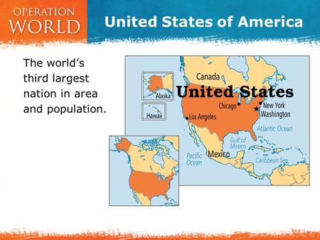United States of America The world’s third largest nation in area and population.