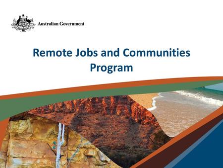 Remote Jobs and Communities Program. New Remote Jobs and Communities Program to start on 1 July 2013 Informed by community consultations $1.5 billion.
