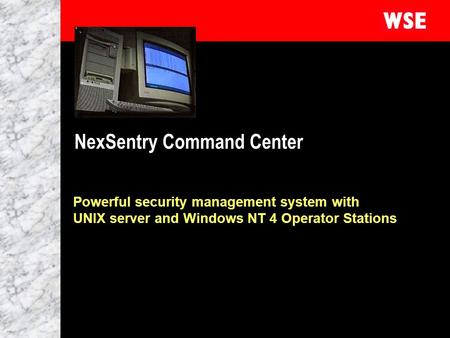 1 NexSentry Command Center Powerful security management system with UNIX server and Windows NT 4 Operator Stations.