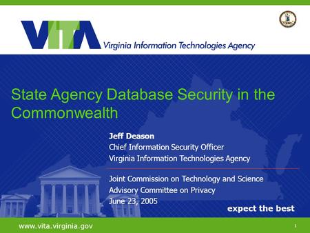 1 expect the best www.vita.virginia.gov Jeff Deason Chief Information Security Officer Virginia Information Technologies Agency Joint Commission on Technology.