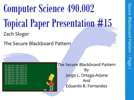 Computer Science 490.002 Topical Paper Presentation #15 Zach Sloger The Secure Blackboard Pattern S e c u r e B l a c k b o a r d P a t t e r n – P a.