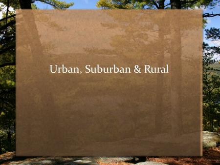 Urban, Suburban & Rural. Urban People often define urban areas, or cities, as land occupied by buildings and other structures used for residences and.