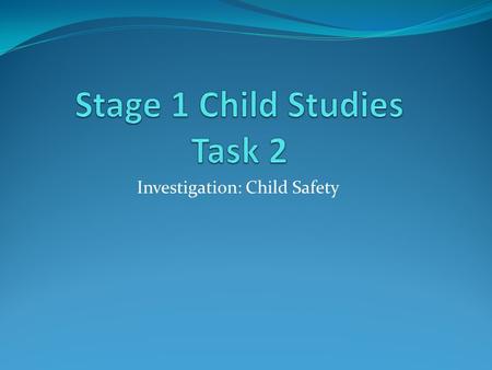 Investigation: Child Safety. Investigation basics Based on research Primary sources – interviews; surveys; blogs Secondary sources – books, journals,