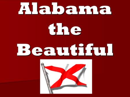 Alabama the Beautiful.
