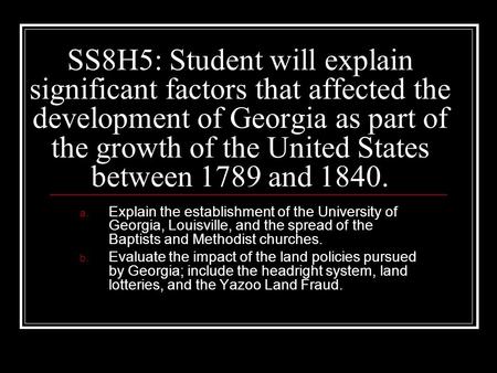 SS8H5: Student will explain significant factors that affected the development of Georgia as part of the growth of the United States between 1789 and 1840.
