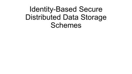 Identity-Based Secure Distributed Data Storage Schemes.