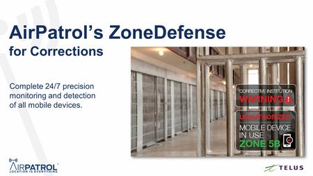 AirPatrol’s ZoneDefense for Corrections Complete 24/7 precision monitoring and detection of all mobile devices.