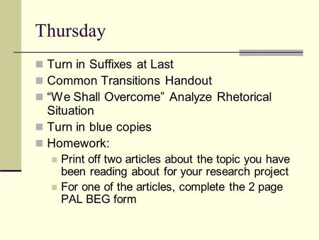 Thursday Turn in Suffixes at Last Common Transitions Handout “We Shall Overcome” Analyze Rhetorical Situation Turn in blue copies Homework: Print off two.