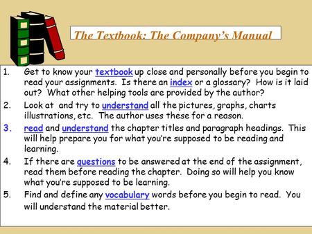 The Textbook: The Company’s Manual 1.Get to know your textbook up close and personally before you begin to read your assignments. Is there an index or.