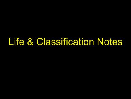 Life & Classification Notes. Introduction This class is not just a “science” class. We will study living things. The branch of science that studies all.